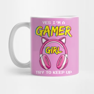 Yes I'm a Gamer Girl Try to Keep Up Mug